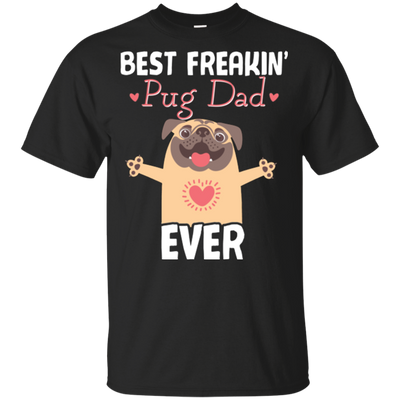 Best Freakin' Dad Pug Ever T Shirts