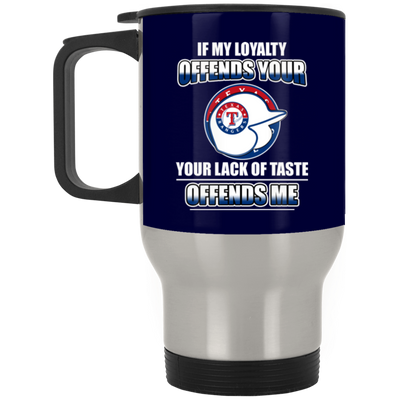 My Loyalty And Your Lack Of Taste Texas Rangers Mugs