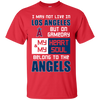 My Heart And My Soul Belong To The Los Angeles Angels T Shirts