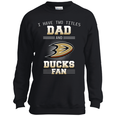 I Have Two Titles Dad And Anaheim Ducks Fan T Shirts