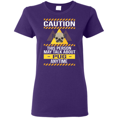 Caution This Person May Talk About Pug Anytime T Shirts