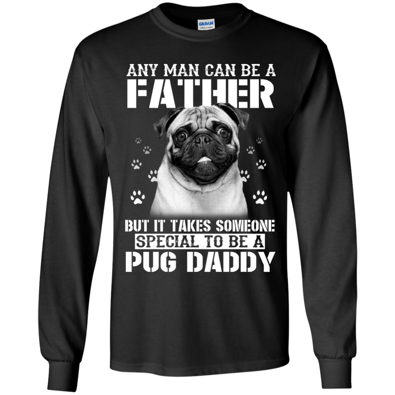 It Takes Someone Special To Be A Pug Daddy T Shirts