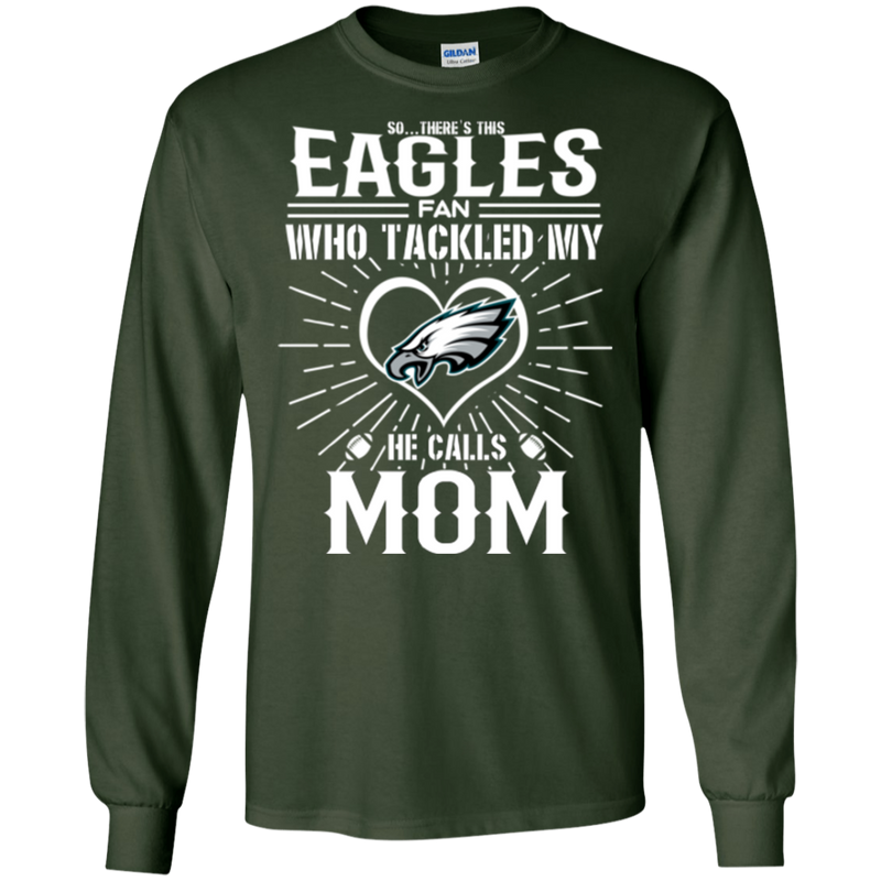 He Calls Mom Who Tackled My Philadelphia Eagles T Shirts