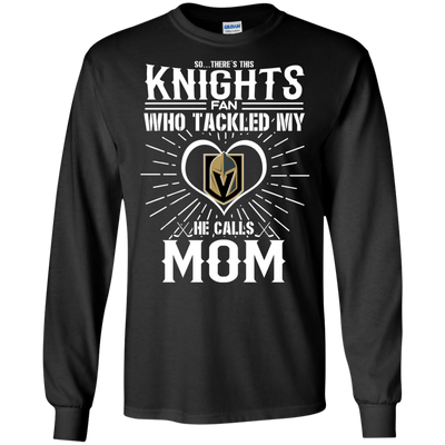 He Calls Mom Who Tackled My Vegas Golden Knights T Shirts