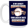 My Loyalty And Your Lack Of Taste San Francisco Giants Mugs