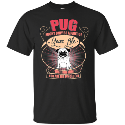 Pug Might Only A Part Of Your Life T Shirts