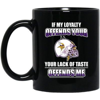 My Loyalty And Your Lack Of Taste Minnesota Vikings Mugs