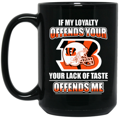 My Loyalty And Your Lack Of Taste Cincinnati Bengals Mugs