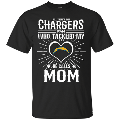 He Calls Mom Who Tackled My Los Angeles Chargers T Shirts