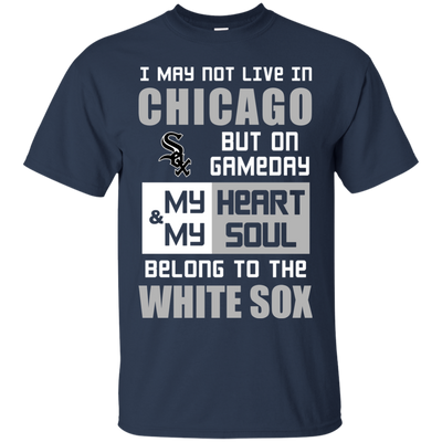 My Heart And My Soul Belong To The Chicago White Sox T Shirts