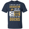 My Heart And My Soul Belong To The Anaheim Ducks T Shirts