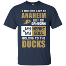 My Heart And My Soul Belong To The Anaheim Ducks T Shirts