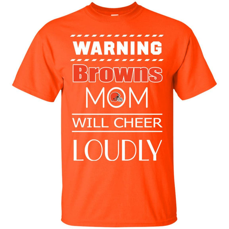 Warning Mom Will Cheer Loudly Cleveland Browns T Shirts