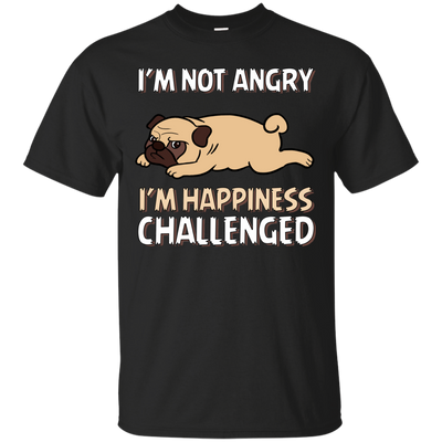 I'm Not Angry I'm Happiness Challenged Pug T Shirts