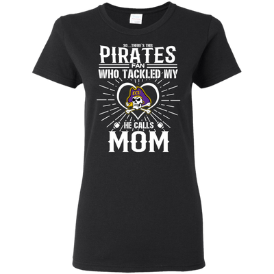 He Calls Mom Who Tackled My East Carolina Pirates T Shirts