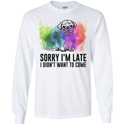 Sorry I'm Late I Didn't Want To Come Pug-min T Shirts