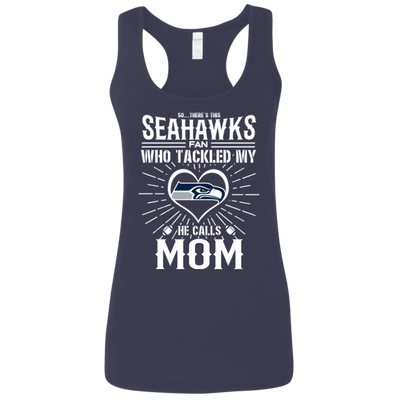 He Calls Mom Who Tackled My Seattle Seahawks T Shirts