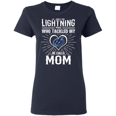 He Calls Mom Who Tackled My Tampa Bay Lightning T Shirts