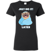 Pug - Just Do It Later T Shirts