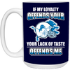 My Loyalty And Your Lack Of Taste Detroit Lions Mugs