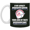 My Loyalty And Your Lack Of Taste New York Yankees Mugs