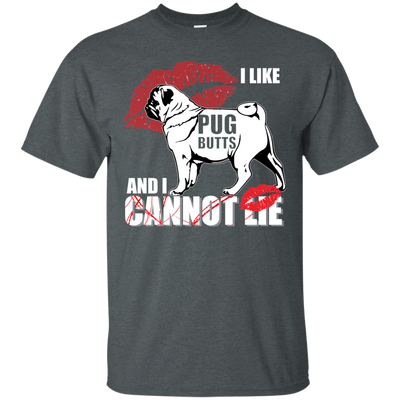 I Like Pug Butts And I Can Not Lie T Shirts