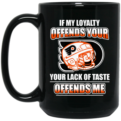 My Loyalty And Your Lack Of Taste Philadelphia Flyers Mugs