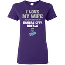 I Love My Wife And Cheering For My Kansas City Royals T Shirts
