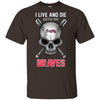 I Live And Die With My Atlanta Braves T Shirt