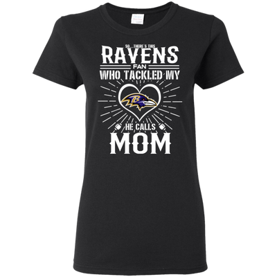 He Calls Mom Who Tackled My Baltimore Ravens T Shirts