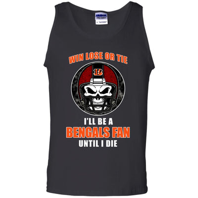 Win Lose Or Tie Until I Die I'll Be A Fan Cincinnati Bengals Black T Shirts