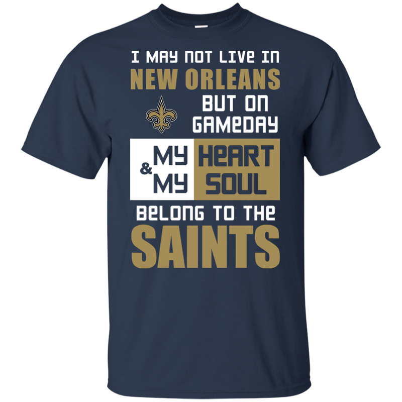 My Heart And My Soul Belong To The New Orleans Saints T Shirts