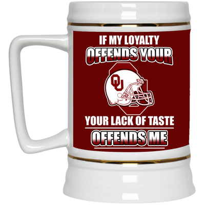 My Loyalty And Your Lack Of Taste Oklahoma Sooners Mugs