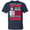 My Heart And My Soul Belong To The New York Yankees T Shirts