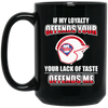 My Loyalty And Your Lack Of Taste Philadelphia Phillies Mugs