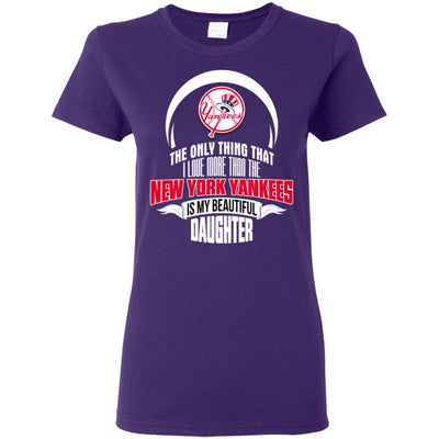 The Only Thing Dad Loves His Daughter Fan New York Yankees T Shirt