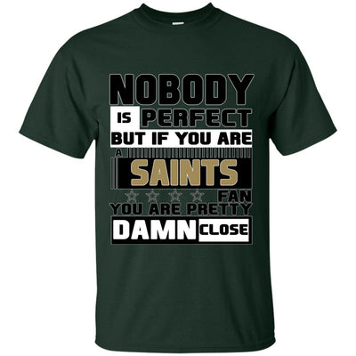 Nobody Is Perfect But If You Are A Saints Fan T Shirts