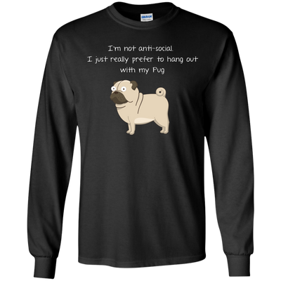 I'm Not Anti-Social Pug T Shirts