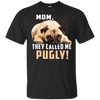 Mom - They Called Me Pugly Pug T Shirts