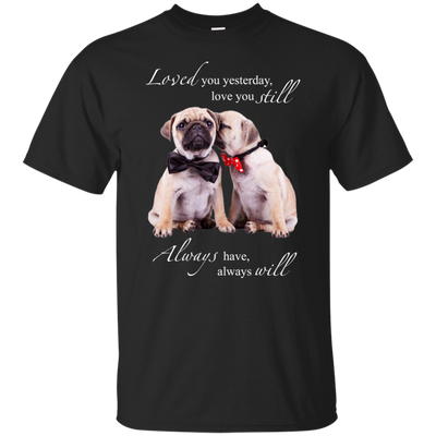 Nice Pug T Shirts - I Always Love You, is cool gift for your friends