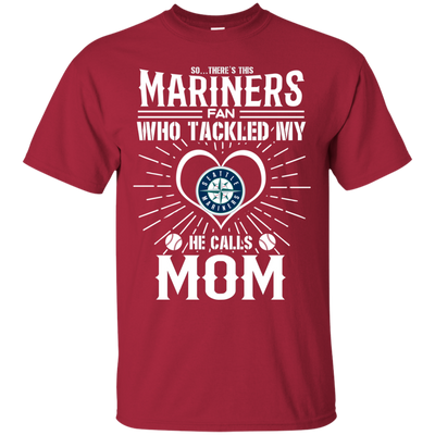 He Calls Mom Who Tackled My Seattle Mariners T Shirts