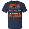 To Your Fan You Are The World Baltimore Orioles T Shirts