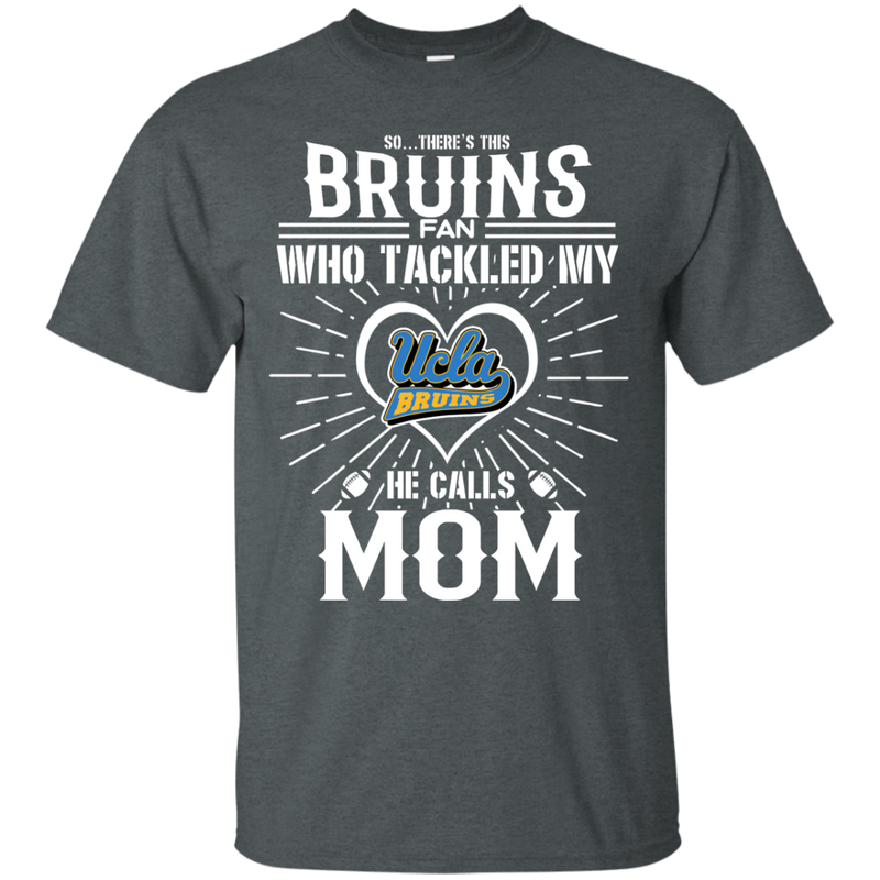 He Calls Mom Who Tackled My UCLA Bruins T Shirts
