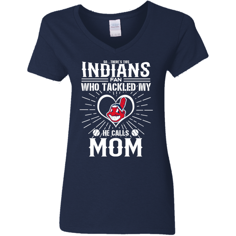 He Calls Mom Who Tackled My Cleveland Indians T Shirts
