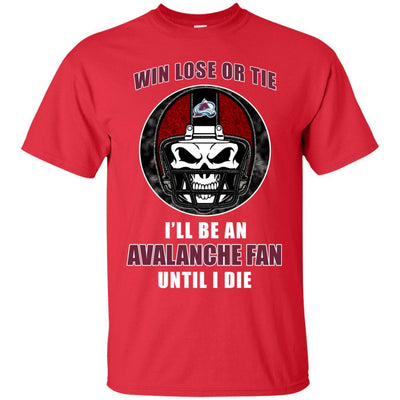 Win Lose Or Tie Until I Die I'll Be A Fan Colorado Avalanche Cardinal T Shirts