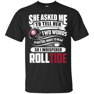 She Asked Me To Tell Her Two Words Alabama Crimson Tide T Shirts