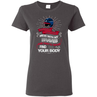 My Atlanta Braves And They'll Never Find Your Body T Shirt