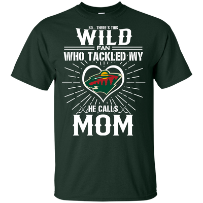 He Calls Mom Who Tackled My Minnesota Wild T Shirts