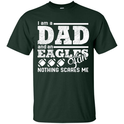 I Am A Dad And A Fan Nothing Scares Me Philadelphia Eagles T Shirt