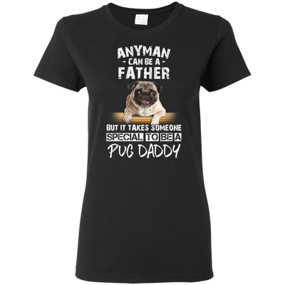 Nice Pug Black T Shirts - It Takes Someone Special To Be Pug Daddy